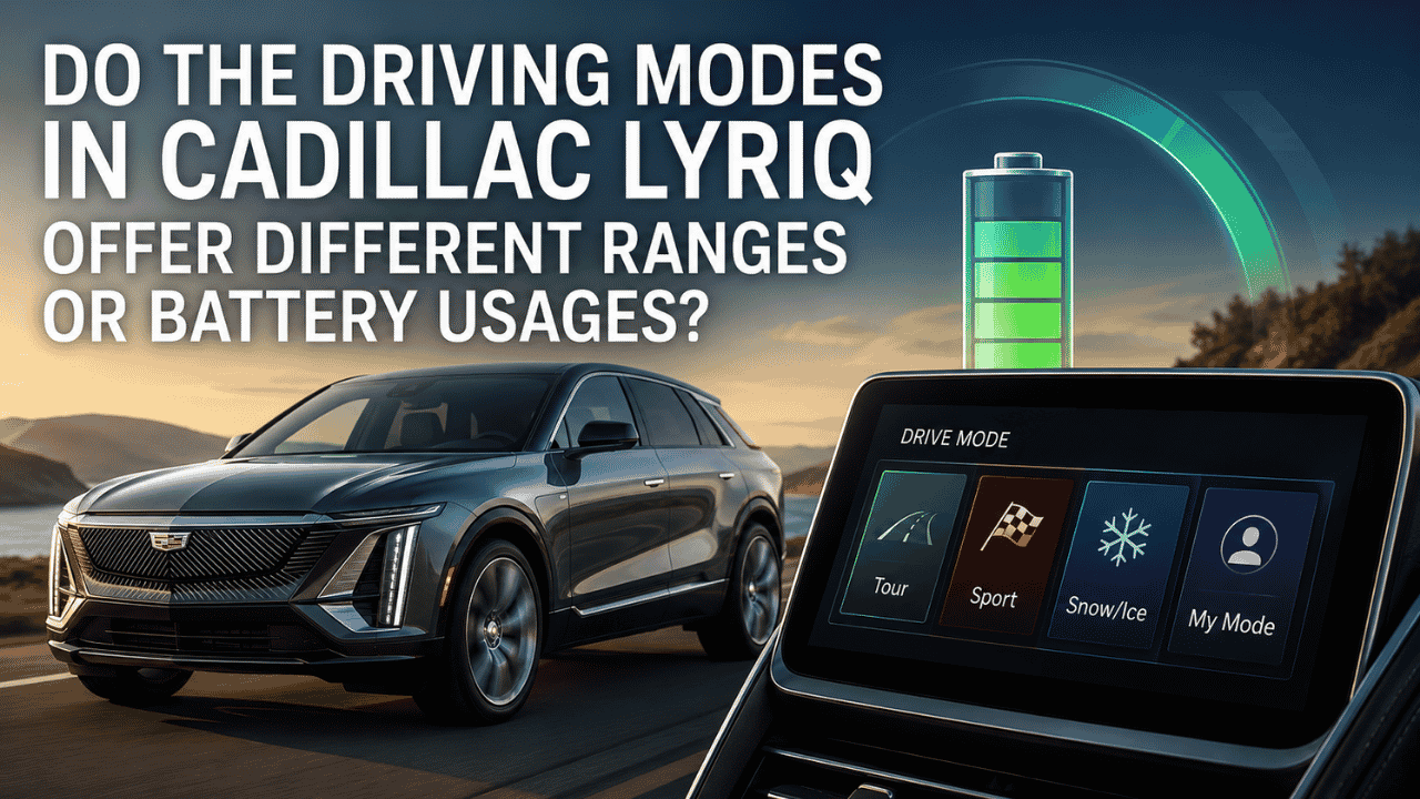 do the driving modes in cadillac lyriq offer different ranges or battery usages?